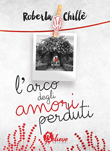 RECENSIONE LIBRO: L’ARCO DEGLI AMORI PERDUTI di ROBERTA&nbsp;CHILLè